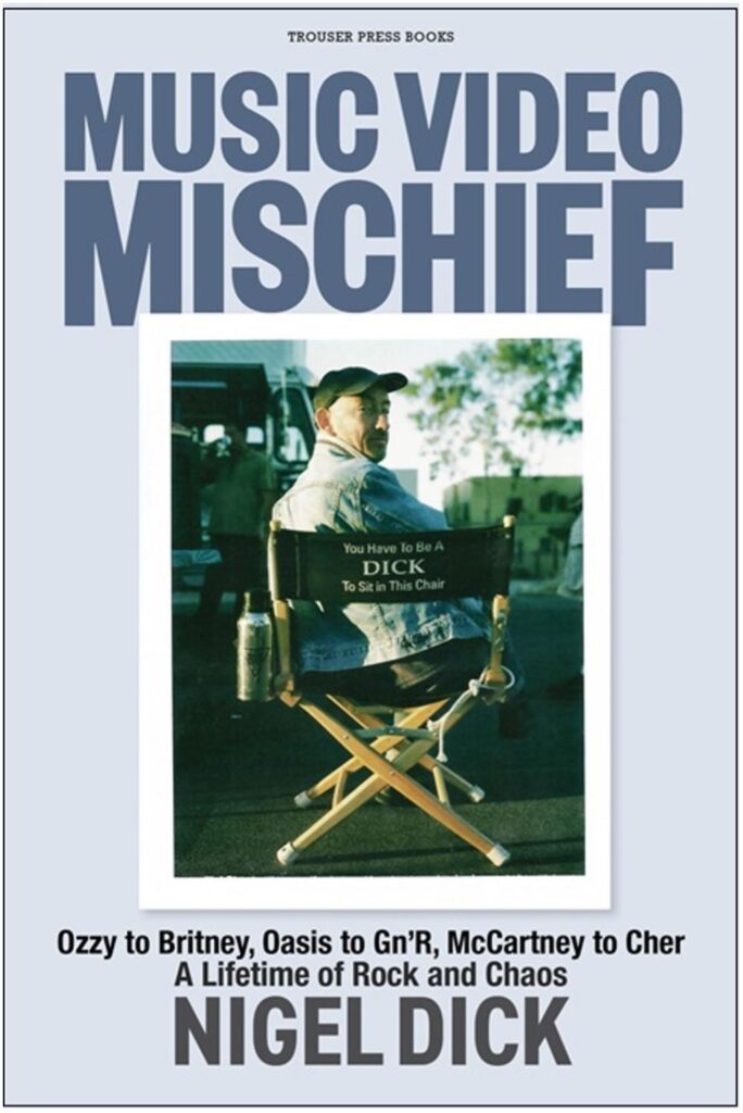 Nigel Dick 'Music Video Mischief Ozzy to Britney, Oasis to GN'R, McCartney to Cher' Book Cover